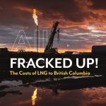 All Fracked Up! The costs of LNG to British Columbia | Watershed Sentinel Books